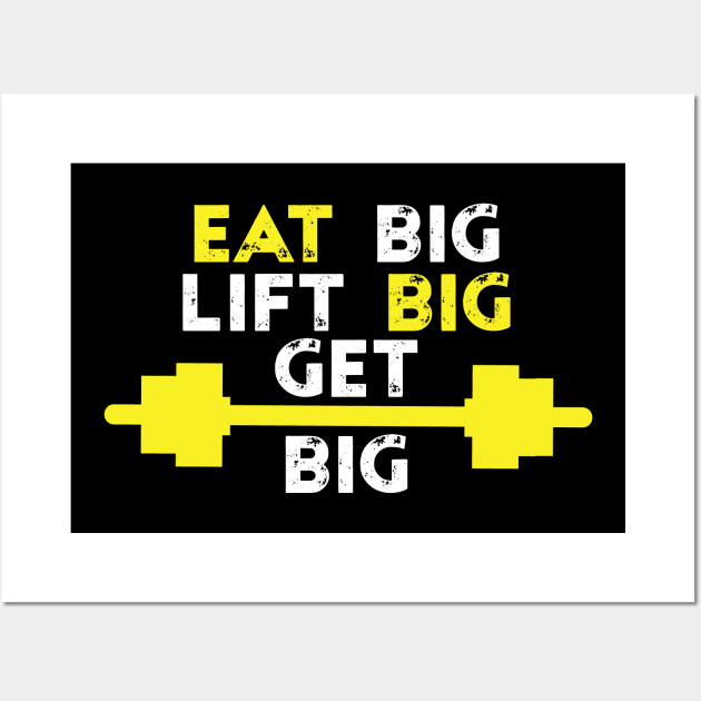 Eat Big Lift Big Get Big - Best Fitness Gifts - Funny Gym Wall Art by xoclothes